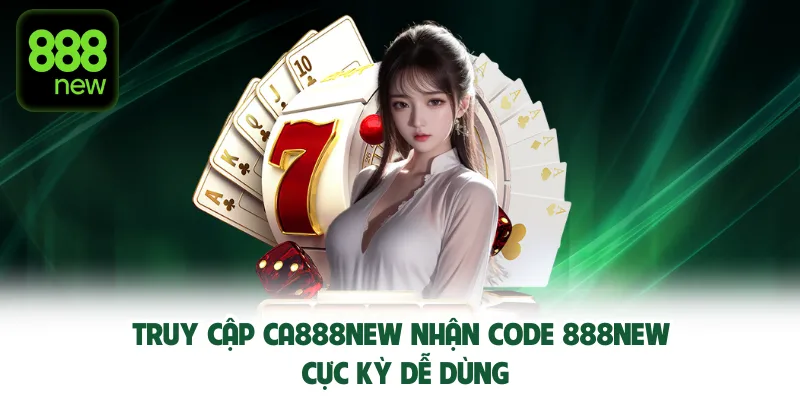 Truy cập nhà cái  nhận code 888New cực kỳ dễ dùng.